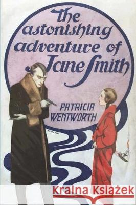 The Astonishing Adventure of Jane Smith Patricia Wentworth 9781773236230