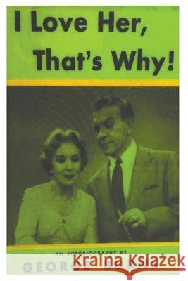 I Love Her, That's Why! an Autobiography George Burns Cynthia Hobar Jack Benny 9781773236902 Must Have Books