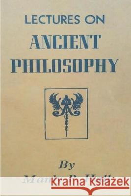 Lectures on Ancient Philosophy Manly P Howard W 9781773236926 Must Have Books