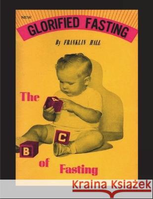 Glorified Fasting: The Abc of Fasting Franklin Hall 9781773237015 Must Have Books