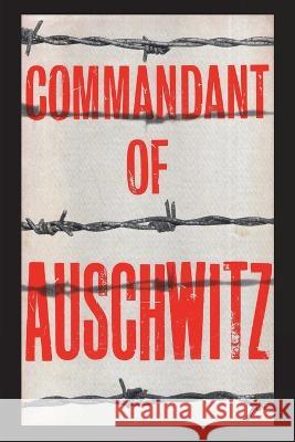 Commandant of Auschwitz: The Autobiography of Rudolf Hoess Rudolf Hoess 9781773237169