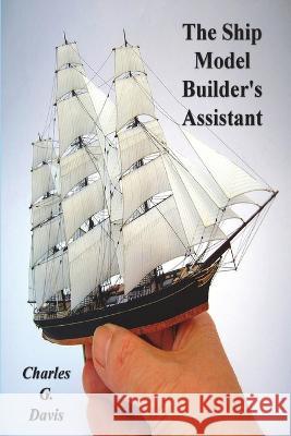 The Ship Model Builder\'s Assistant Charles G. Davis 9781773237206 Must Have Books