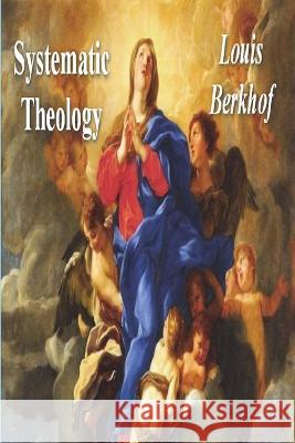 Systematic Theology Louis Berkhof 9781773237268