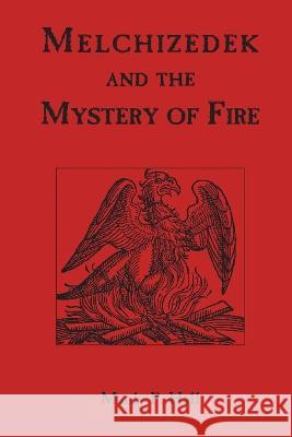 Melchizedek and the Mystery of Fire Manly P. Hall 9781773237398