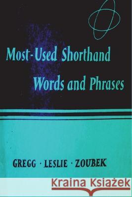 Most Used Shorthand Words and Phases: Classified According to the Lessons in the Gregg Shorthand Manual Simplified John Robert Gregg Louis a. Leslie Charles E. Zoubek 9781773237428 Must Have Books