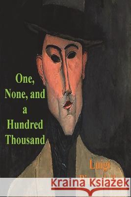 One, None and a Hundred Thousand Luigi Pirandello, Samuel Putnam 9781773237459 Must Have Books