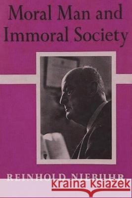 Moral Man and Immoral Society: A Study in Ethics and Politics Reinhold Niebuhr 9781773237565 Must Have Books