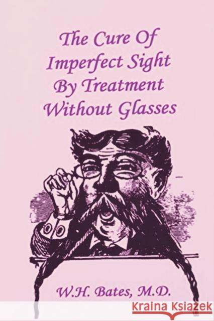The Cure of Imperfect Sight by Treatment Without Glasses William Horati 9781773237817 Must Have Books