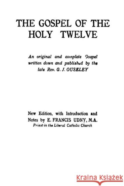 The Gospel of the Holy Twelve G. J. Ouseley 9781773237961 Must Have Books