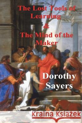 The Lost Tools of Learning and the Mind of the Maker Dorothy Sayers 9781773238111 Must Have Books