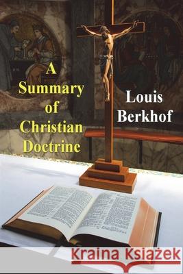 A Summary of Christian Doctrine Louis Berkhof 9781773238258