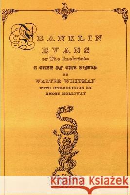 Franklin Evans or the Inebriate: A Tale of the Times Walt Whitman, Emory Holloway 9781773238890 Must Have Books