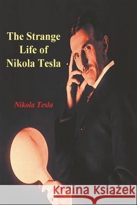 The Strange Life of Nikola Tesla Nikola Tesla 9781773238982 Must Have Books