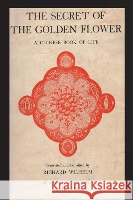 The Secret of the Golden Flower: A Chinese Book of Life Richard Wilhelm C. G. Jung 9781773239064 Must Have Books