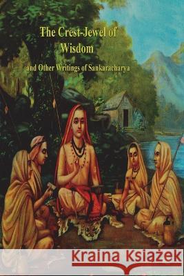 The Crest-Jewel of Wisdom and Other Writings of Sankaracharya Sankaracharya                            Shankara                                 Charles Johnston 9781773239149 Must Have Books