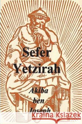 Sefer Yetzirah: The Book of Formation Akiba Ben Joseph Arthur Edward Waite 9781773239156 Must Have Books