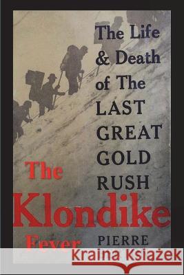 The Klondike Fever: The Life and Death of the Last Great Gold Rush (original edition) Pierre Berton 9781773239286 Must Have Books