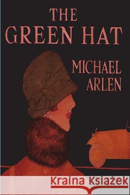 The Green Hat Michael Arlen 9781773239613