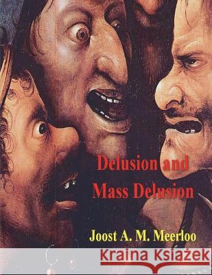 Delusion and Mass Delusion Joost A. M. Meerloo 9781773239675 Must Have Books