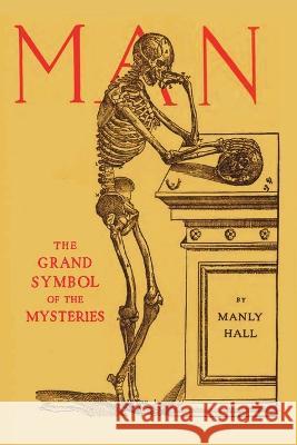 Man: the Grand Symbol of the Mysteries Manly P. Hall 9781773239699