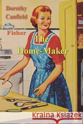 The Home-Maker Dorothy Canfield Fisher 9781773239811