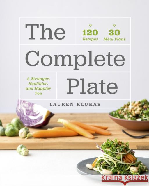 The Complete Plate: 120 Recipes - 30 Meals - A Stronger, Healthier, Happier You Lauren Klukas Janine Elenko Ashlee Gillespie 9781773270159 Figure 1 Publishing