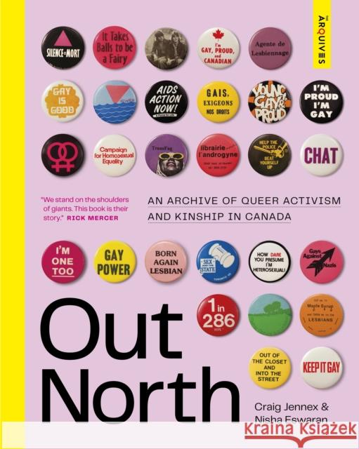 Out North: An Archive of Queer Activism and Kinship in Canada Craig Jennex Nisha Ewaran 9781773271002 Figure 1 Publishing