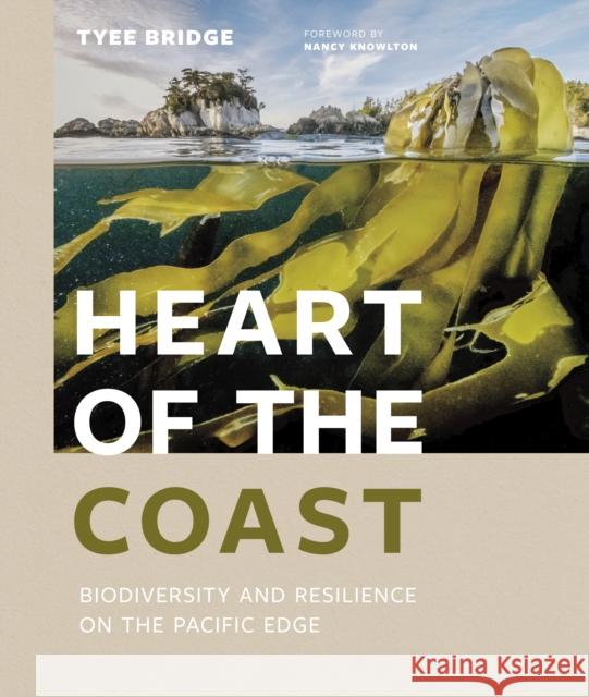 Heart of the Coast: Biodiversity and Resilience on the Pacific Edge Bridge, Tyee 9781773271156