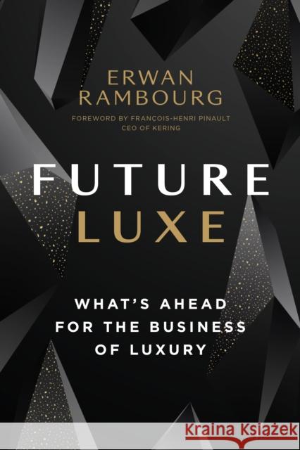 Future Luxe: What's Ahead for the Business of Luxury Rambourg 9781773271262 Figure 1 Publishing