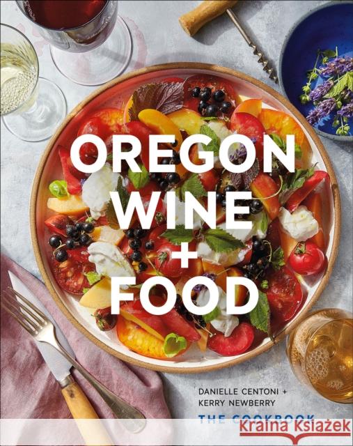 Oregon Wine + Food: The Cookbook Kerry Newberry 9781773271941