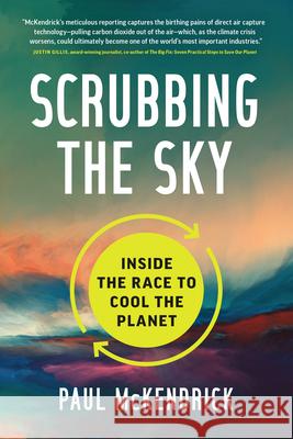 Scrubbing the Sky: Inside the Race to Cool the Planet Paul McKendrick 9781773272085 Figure 1 Publishing