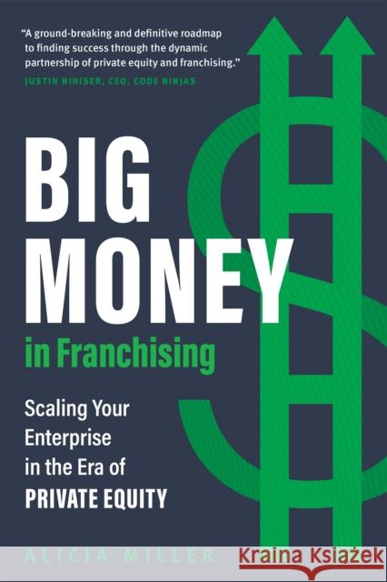 Big Money in Franchising: Scaling Your Enterprise in the Era of Private Equity  9781773272375 Figure 1 Publishing