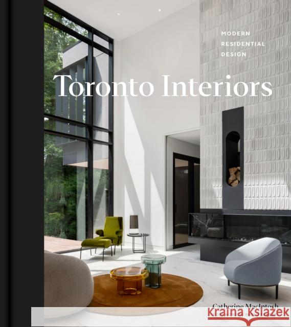 Toronto Interiors: Modern Residential Design Catherine MacIntosh 9781773272658 Figure 1 Publishing