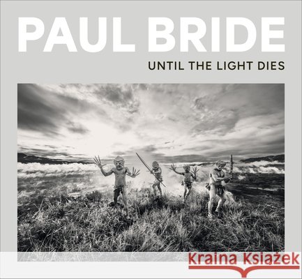Paul Bride: Until the Light Dies Paul Bride Sonnie Trotter 9781773272849