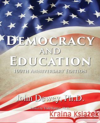 Democracy and Education: 100th Anniversary Edition John Dewey, Todd Kettler 9781773310008 Promethean Press