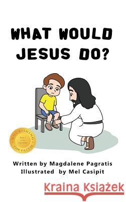 What Would Jesus Do?: Book 2 of the Jesus Series Magdalene Pagratis Mel Casipit 9781773350912 Magdalene Press