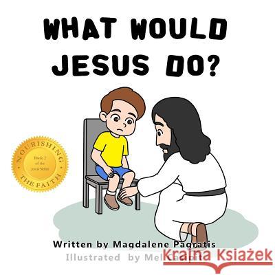 What Would Jesus Do?: Book 2 of the Jesus Series Magdalene Pagratis, Mel Casipit 9781773350929 Magdalene Press
