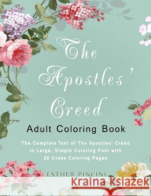 The Apostles' Creed Adult Coloring Book: The Complete Text of The Apostles' Creed in Large, Simple Coloring Font with 20 Cross Coloring Pages Pincini, Esther 9781773350967 Magdalene Press