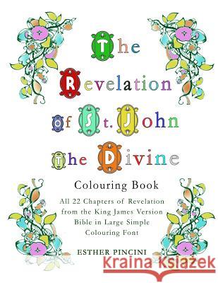 The Revelation of St. John the Divine Colouring Book: All 22 chapters of Revelation from the King James Version Bible in Large Simple Colouring Font Esther Pincini 9781773351094 Magdalene Press