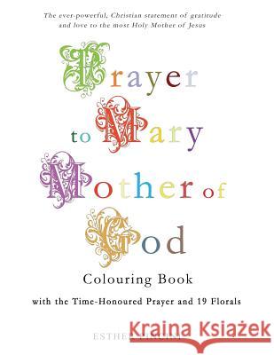 Prayer to Mary Mother of God Colouring Book with the Time-Honoured Prayer and 19 Florals Esther Pincini 9781773351131 Magdalene Press