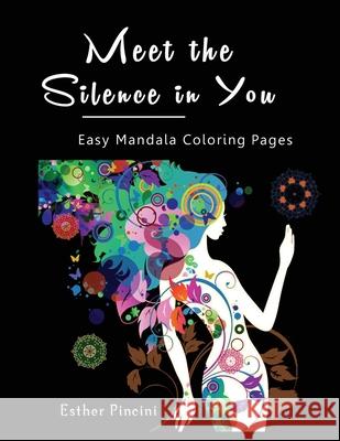 Meet the Silence in You: Easy Mandala Coloring Pages Esther Pincini 9781773351353 Magdalene Press