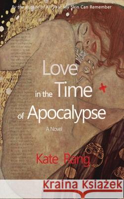 Love in the Time of Apocalypse Kate Rang 9781773351544