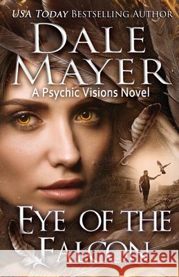 Eye of the Falcon...: A Psychic Visions novel Mayer, Dale 9781773360188 Valley Publishing Ltd.