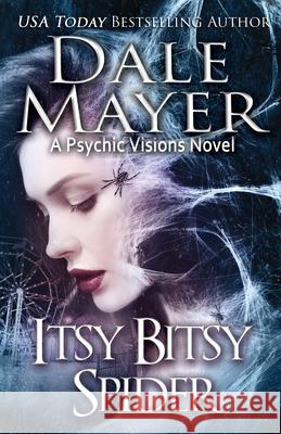 Itsy Bitsy Spider: A Psychic Visions novel Mayer, Dale 9781773360676 Valley Publishing Ltd.