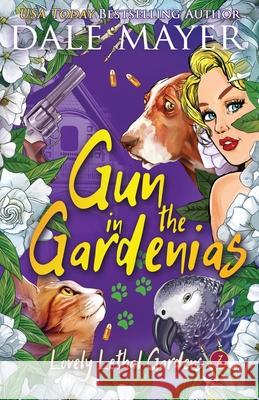 Gun in the Gardenias Dale Mayer 9781773361918 Valley Publishing Ltd.