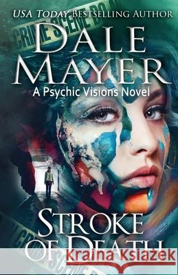 Stroke of Death: A Psychic Visions Novel Dale Mayer 9781773362861 Valley Publishing Ltd.