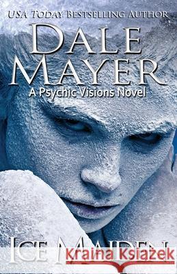 Ice Maiden: A Psychic Visions Novel Dale Mayer 9781773363974 Valley Publishing Ltd.