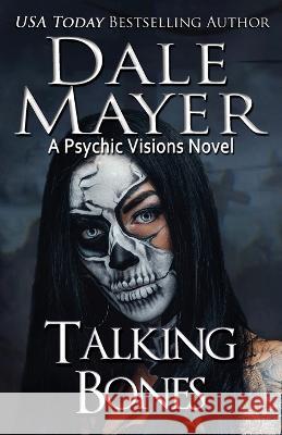 Talking Bones: A Psychic Visions Novel Dale Mayer 9781773365022 Valley Publishing Ltd.