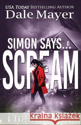 Simon Says... Scream Dale Mayer 9781773365664 Valley Publishing Ltd.