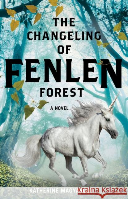The Changeling of Fenlen Forest Katherine Magyarody 9781773370194 Great Plains Publications Ltd